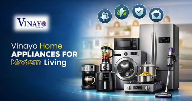 Choose Modern Home Appliances - Vinayo